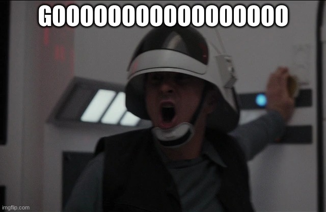 rebel fleet trooper | GOOOOOOOOOOOOOOOOO | image tagged in rebel fleet trooper | made w/ Imgflip meme maker