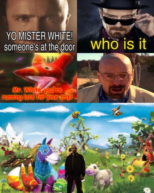 good ending | Mr. White, you're running late for your trip! | image tagged in yo mister white someone s at the door | made w/ Imgflip meme maker