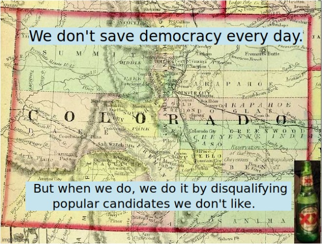 Colorado: Saving democracy most days of the week | image tagged in i love democracy,colorado,trump | made w/ Imgflip meme maker