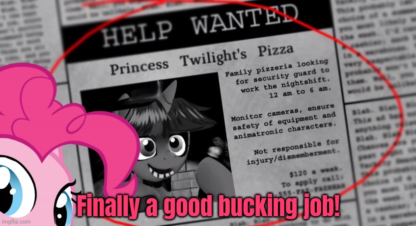 Pinkie's job | Finally a good bucking job! | image tagged in pinkie pie,fnaf,new job | made w/ Imgflip meme maker