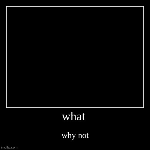 Chapter 7: Karma | image tagged in what why not | made w/ Imgflip meme maker