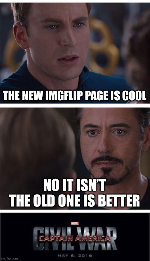 Marvel Civil War 1 | THE NEW IMGFLIP PAGE IS COOL; NO IT ISN’T THE OLD ONE IS BETTER | image tagged in memes,marvel civil war 1 | made w/ Imgflip meme maker