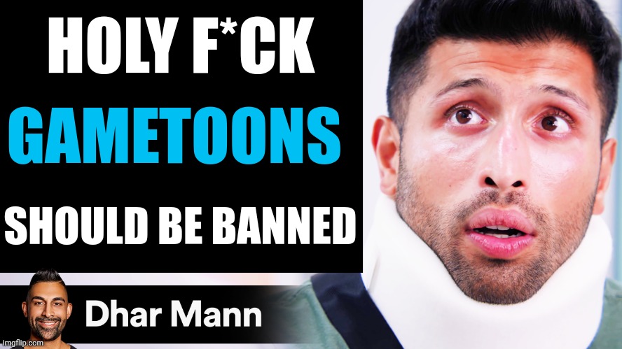 Dhar Mann Thumbnail Maker (Scammer Edition) | HOLY F*CK GAMETOONS SHOULD BE BANNED | image tagged in dhar mann thumbnail maker scammer edition | made w/ Imgflip meme maker