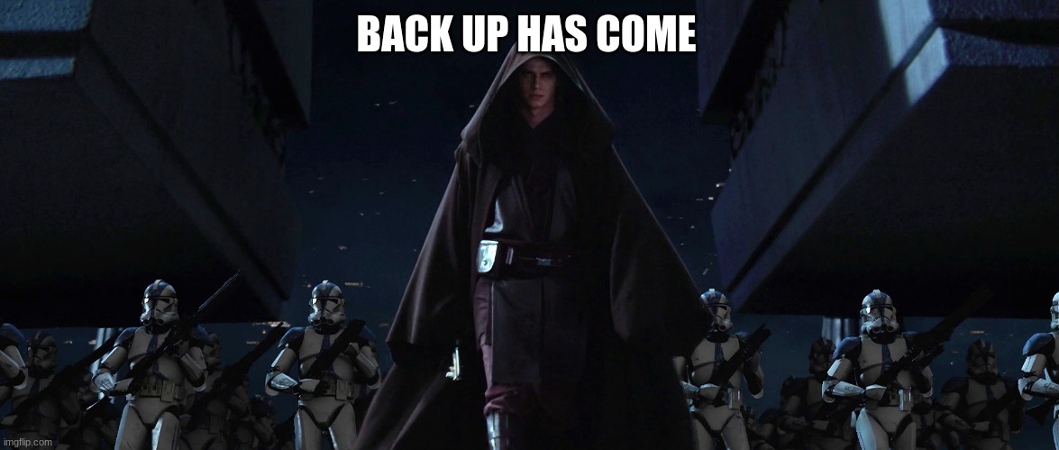 501st march | BACK UP HAS COME | image tagged in 501st march | made w/ Imgflip meme maker