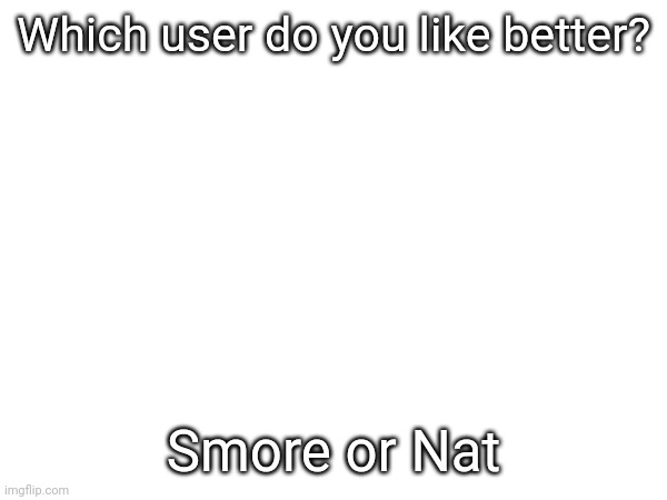 For me it's Smore - Imgflip