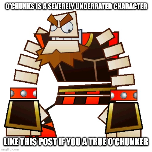 O'CHUNKS IS A SEVERELY UNDERRATED CHARACTER; LIKE THIS POST IF YOU A TRUE O'CHUNKER | made w/ Imgflip meme maker