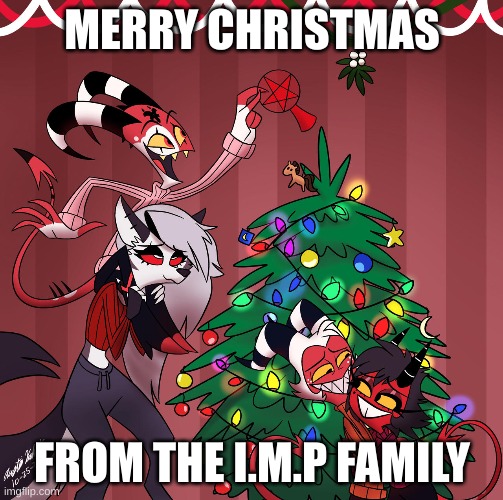 merry christmas :3 | MERRY CHRISTMAS; FROM THE I.M.P FAMILY | image tagged in funny,imp,loona,moxxie,millie,blitz | made w/ Imgflip meme maker