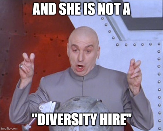 Austin Powers Quotemarks | AND SHE IS NOT A "DIVERSITY HIRE" | image tagged in austin powers quotemarks | made w/ Imgflip meme maker