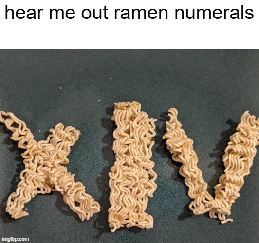 you should upvote... NOW! | hear me out ramen numerals | image tagged in memes,funny,ramen | made w/ Imgflip meme maker