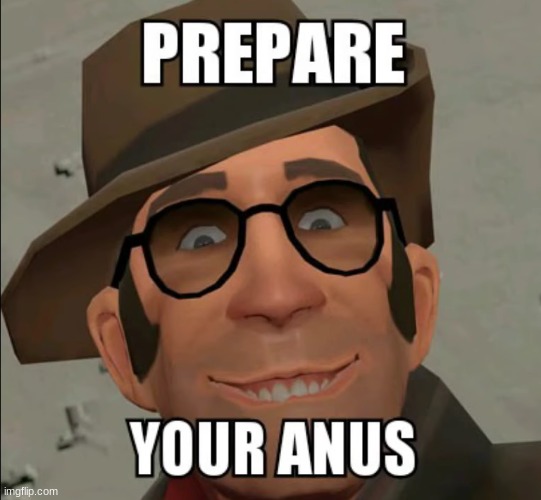 Prepare Your Anus | image tagged in prepare your anus | made w/ Imgflip meme maker