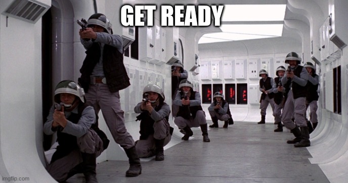 rebel fleet trooper | GET READY | image tagged in rebel fleet trooper | made w/ Imgflip meme maker