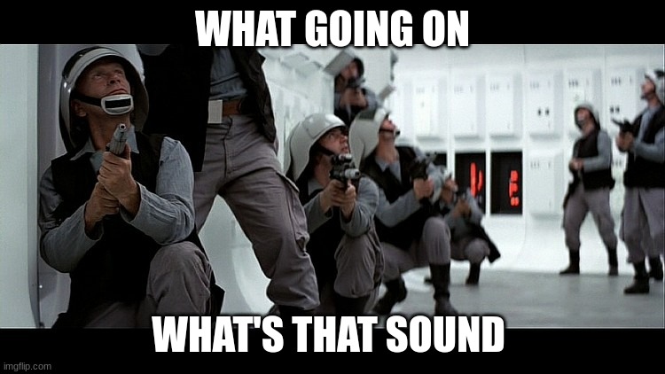 rebel fleet trooper | WHAT GOING ON; WHAT'S THAT SOUND | image tagged in rebel fleet trooper | made w/ Imgflip meme maker