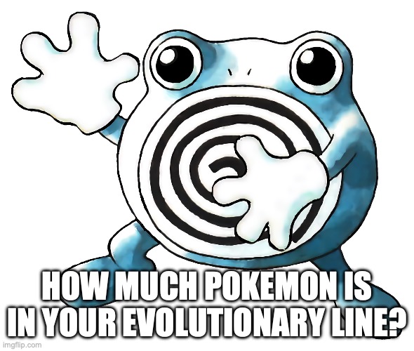 HOW MUCH POKEMON IS IN YOUR EVOLUTIONARY LINE? | made w/ Imgflip meme maker
