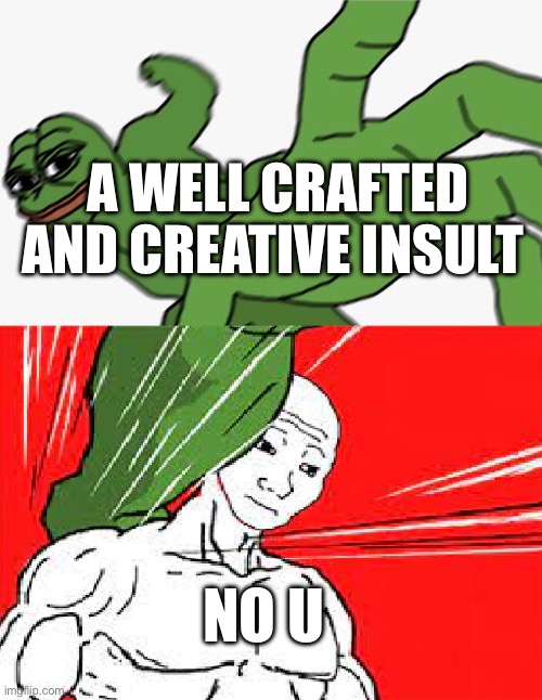 Pepe puuuuunch | A WELL CRAFTED AND CREATIVE INSULT; NO U | image tagged in pepe punch vs dodging wojak | made w/ Imgflip meme maker