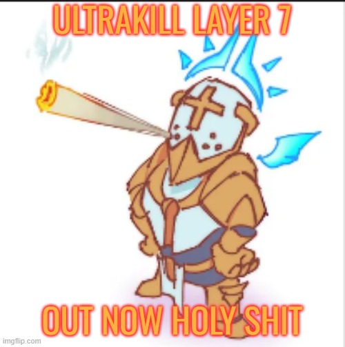 LETSFUCKINGGOOOOO | ULTRAKILL LAYER 7; OUT NOW HOLY SHIT | image tagged in gabe smork | made w/ Imgflip meme maker