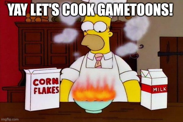 Cooking | YAY LET'S COOK GAMETOONS! | image tagged in cooking | made w/ Imgflip meme maker