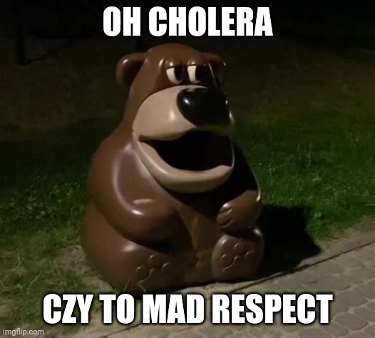 Glasdon Bear | OH CHOLERA CZY TO MAD RESPECT | image tagged in freddy fazbear trashcan | made w/ Imgflip meme maker