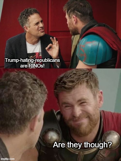 Is it though | Trump-hating-republicans are RINOs! Are they though? | image tagged in is it though | made w/ Imgflip meme maker