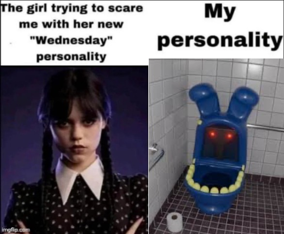 The girl trying to scare me with her new wednesday personality | image tagged in the girl trying to scare me with her new wednesday personality | made w/ Imgflip meme maker