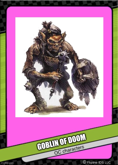 Goblin of doom card | GOBLIN OF DOOM | image tagged in flipdeck oc characters | made w/ Imgflip meme maker