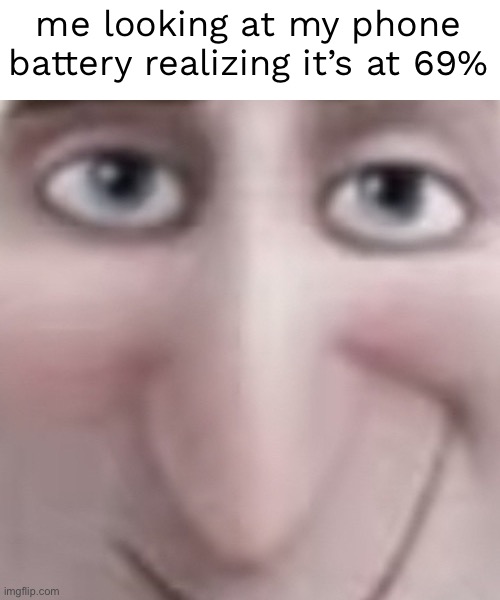 Dracula grin | me looking at my phone battery realizing it’s at 69% | made w/ Imgflip meme maker