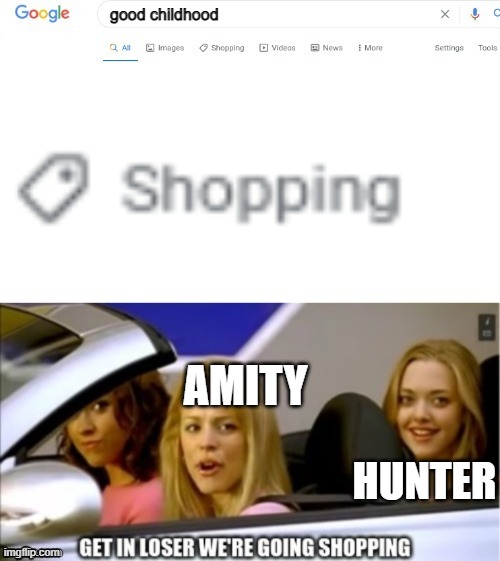 Google search shopping | good childhood; AMITY; HUNTER | image tagged in google search shopping | made w/ Imgflip meme maker