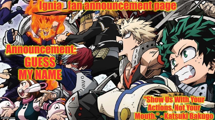 Ignia_fan announcement page. MHA version | GUESS MY NAME | image tagged in ignia_fan announcement page mha version | made w/ Imgflip meme maker