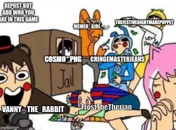 Repost but add who you are in this | THEFESTIVENIGHTMAREPUPPET | image tagged in repost | made w/ Imgflip meme maker