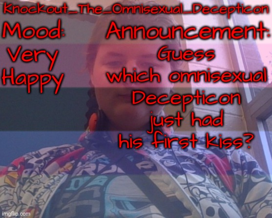 WOOT WOOT!! | Very Happy; Guess which omnisexual Decepticon just had his first kiss? | image tagged in knockout's face reveal announcement template | made w/ Imgflip meme maker