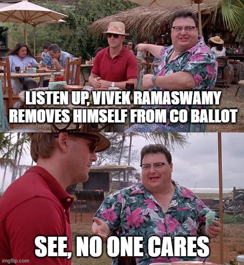 LISTEN UP, VIVEK RAMASWAMY REMOVES HIMSELF FROM CO BALLOT; SEE, NO ONE CARES | made w/ Imgflip meme maker