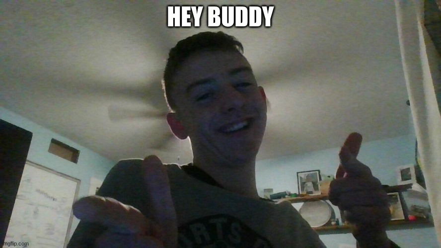 HEY BUDDY | made w/ Imgflip meme maker