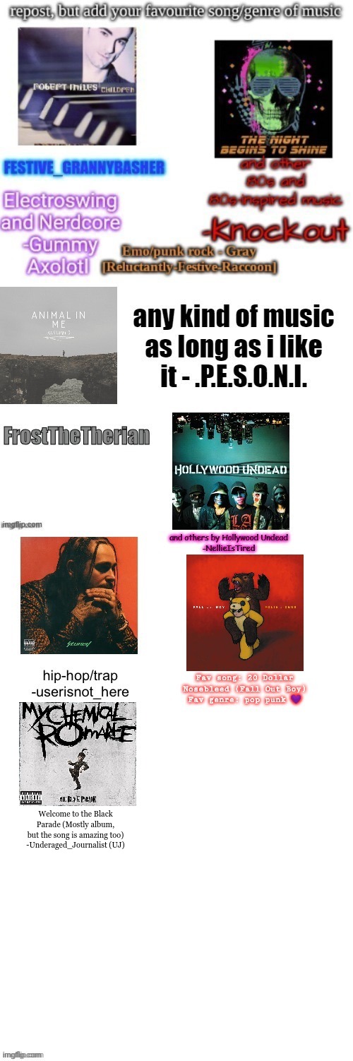 Repost and add your favorite song/album (credits to calwhatfestivethingshaveyoudone bc I saw on on their profile) | Welcome to the Black Parade (Mostly album, but the song is amazing too)
-Underaged_Journalist (UJ) | image tagged in fall out boy,mcr | made w/ Imgflip meme maker