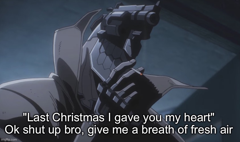 That song plays way too much | "Last Christmas I gave you my heart" Ok shut up bro, give me a breath of fresh air | image tagged in juzo smoking | made w/ Imgflip meme maker