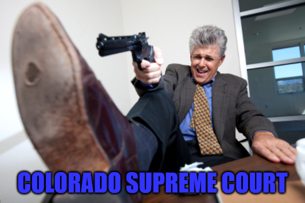 Colorado | COLORADO SUPREME COURT | image tagged in guy who shots himself in the foot | made w/ Imgflip meme maker