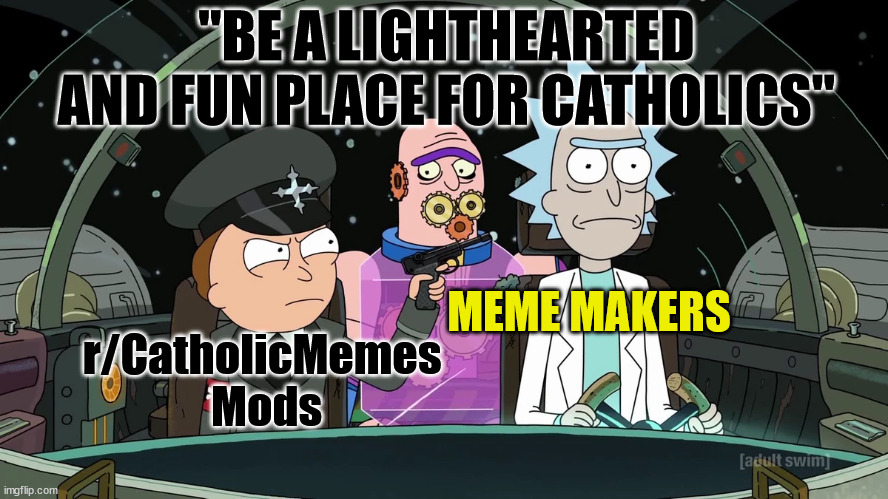 "Lighthearted" | "BE A LIGHTHEARTED AND FUN PLACE FOR CATHOLICS"; MEME MAKERS; r/CatholicMemes 
Mods | image tagged in dank,christian,memes,r/dankchristianmemes,catholic church | made w/ Imgflip meme maker