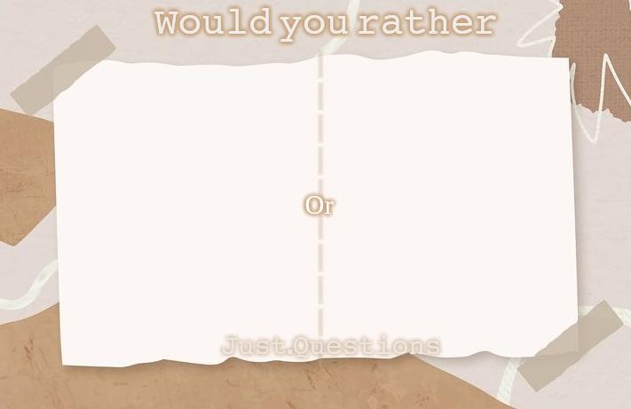 High Quality Would You Rather (By: Just.Questions) Blank Meme Template