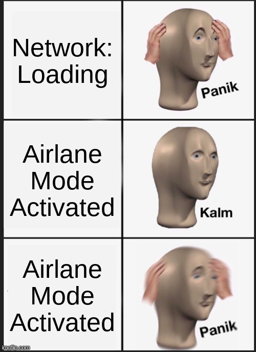 Panik Kalm Panik Meme | Network:
Loading Airlane Mode Activated Airlane Mode Activated | image tagged in memes,panik kalm panik | made w/ Imgflip meme maker