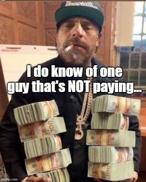 I do know of one guy that's NOT paying... | made w/ Imgflip meme maker