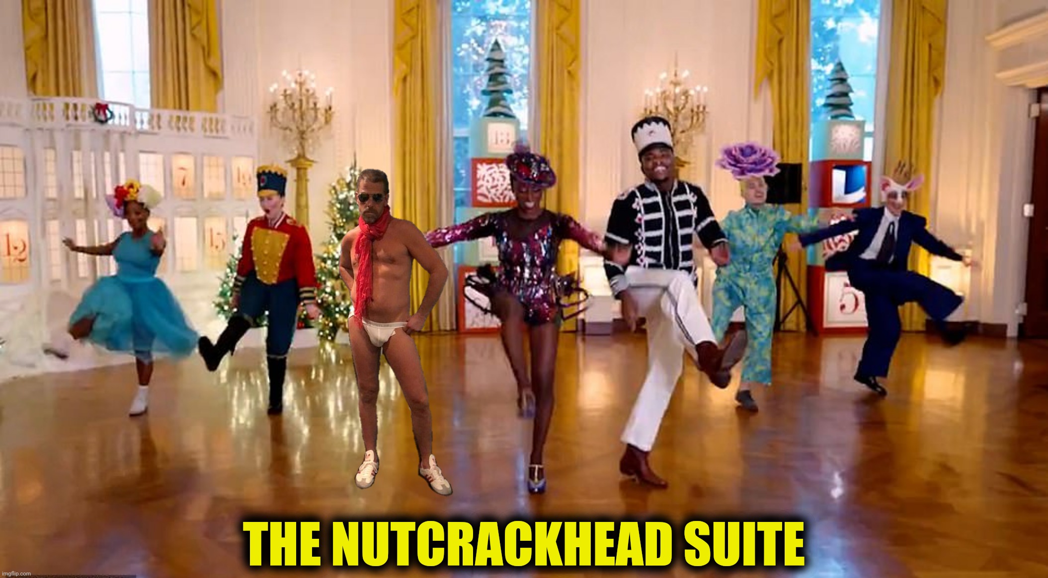 Meanwhile at The White House | THE NUTCRACKHEAD SUITE | image tagged in bad photoshop,hunter biden,nutcracker suite,white house | made w/ Imgflip meme maker