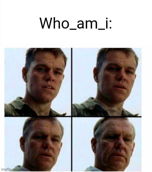 Matt Damon gets older | Who_am_i: | image tagged in matt damon gets older | made w/ Imgflip meme maker