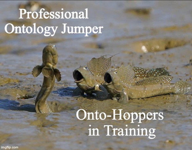Pog Mudskippers | Professional Ontology Jumper; Onto-Hoppers 
in Training | image tagged in pog mudskippers | made w/ Imgflip meme maker