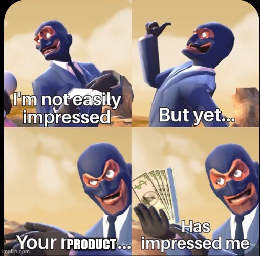 I'm impressed | PRODUCT | image tagged in i'm impressed | made w/ Imgflip meme maker