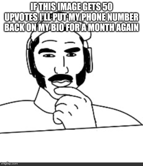 Jshlatt woejack | IF THIS IMAGE GETS 50 UPVOTES I'LL PUT MY PHONE NUMBER BACK ON MY BIO FOR A MONTH AGAIN | image tagged in jshlatt woejack | made w/ Imgflip meme maker