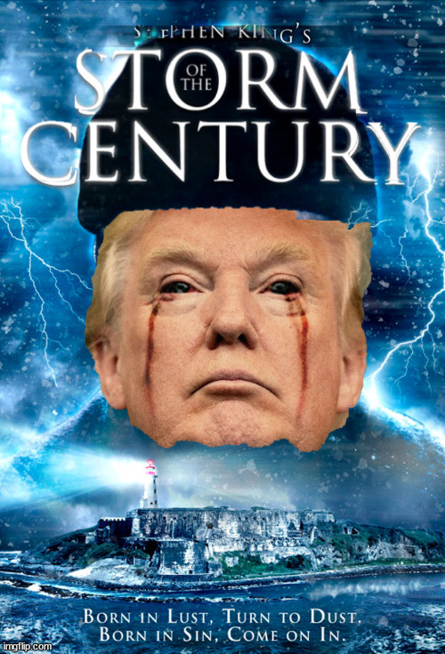 Storm of the Century | image tagged in donald trump,evil,antichrist,criminal,nazi,genocide | made w/ Imgflip meme maker