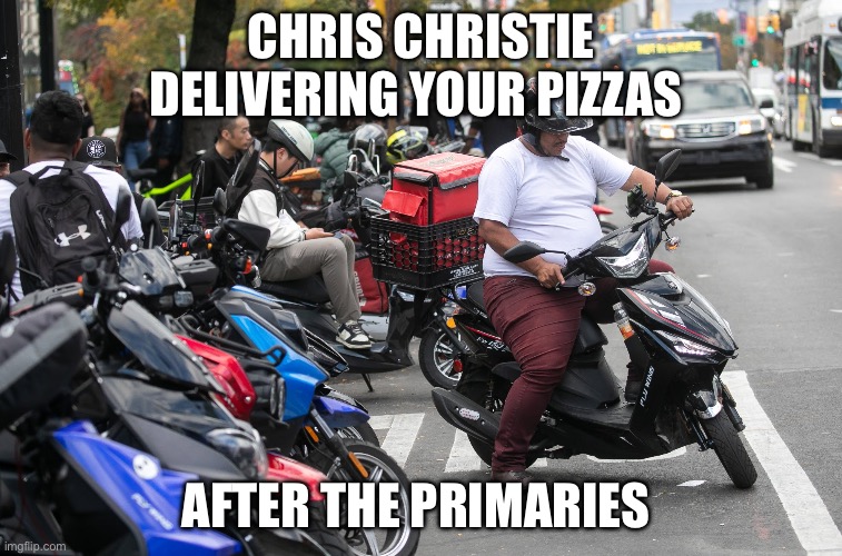 Chris Christie | CHRIS CHRISTIE DELIVERING YOUR PIZZAS; AFTER THE PRIMARIES | image tagged in chris christie,election,trump,political meme,politics | made w/ Imgflip meme maker