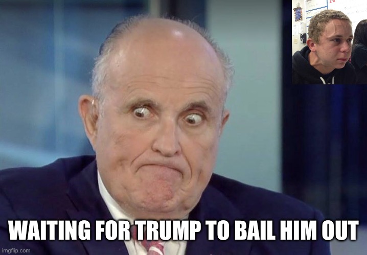 Rudy guliani | WAITING FOR TRUMP TO BAIL HIM OUT | image tagged in rudy guliani | made w/ Imgflip meme maker