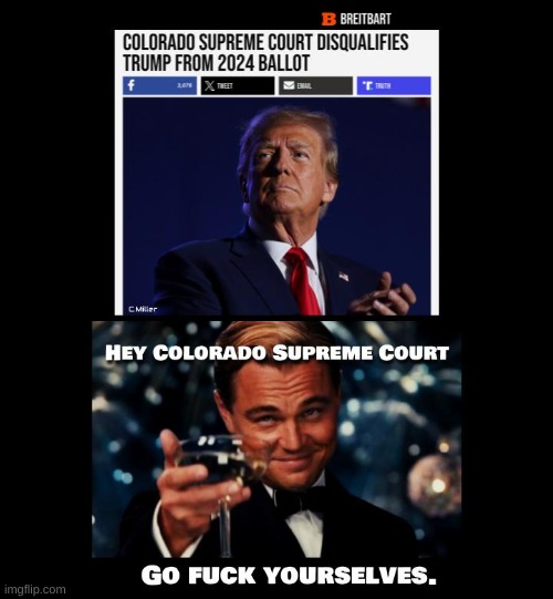 Democrats & their deranged menagerie of groupies are the TRUE existential threat to Democracy. Everyone knows it too. | image tagged in colorado,supreme court,politics,trump,insurrection | made w/ Imgflip meme maker