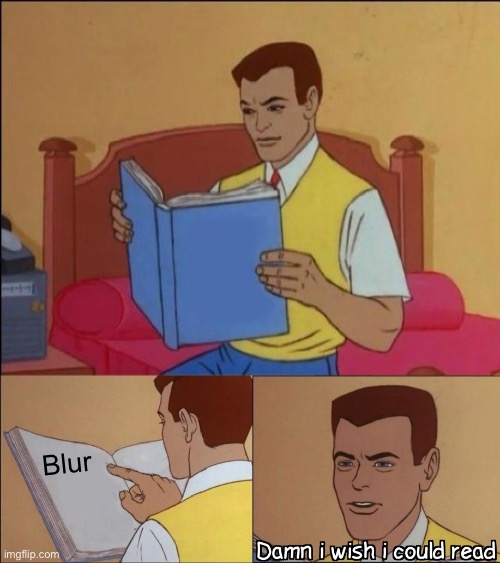 Blur | image tagged in damn i wish i could read | made w/ Imgflip meme maker