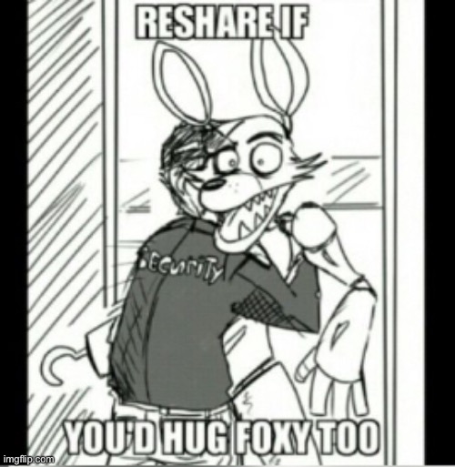 Foxy deserves a hug, would you hug him? | made w/ Imgflip meme maker