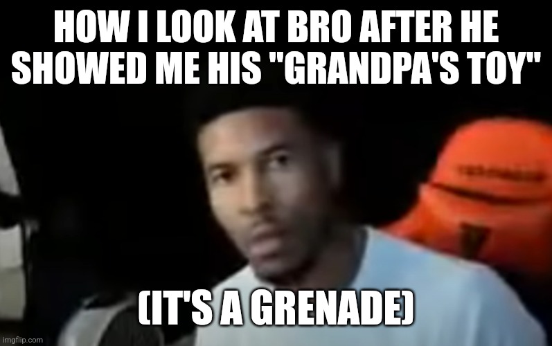 put that thing away | HOW I LOOK AT BRO AFTER HE SHOWED ME HIS "GRANDPA'S TOY"; (IT'S A GRENADE) | image tagged in death stare,quiet kid | made w/ Imgflip meme maker